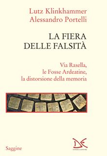 La fiera della falsità. Via Rasella e le Fosse Ardeatine