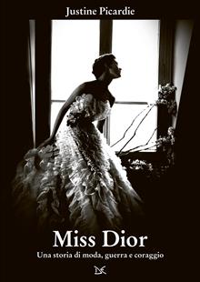 Miss Dior. Una storia di moda, amore e guerra