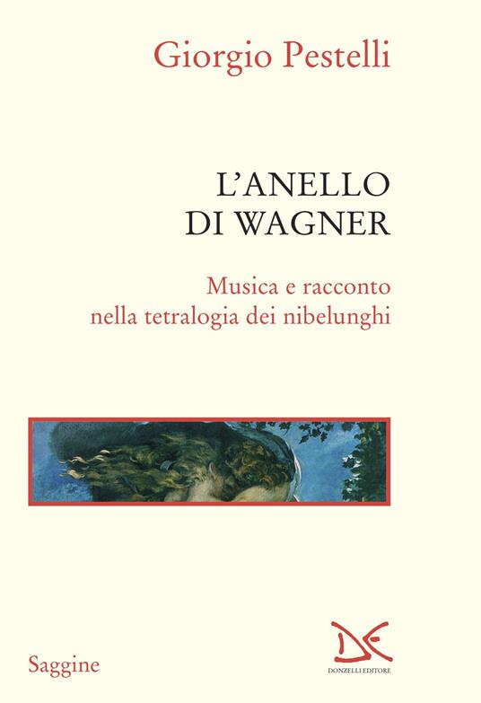 L'anello di Wagner. Musica e racconto nella tetralogia dei Nibelunghi. Ediz. ampliata - Giorgio Pestelli - copertina