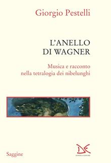 L'anello di Wagner. Musica e racconto nella tetralogia dei Nibelunghi. Ediz. ampliata