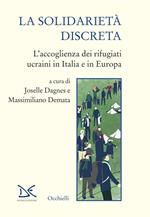 La solidarietà discreta. L'accoglienza dei rifugiati ucraini in Italia e in Europa
