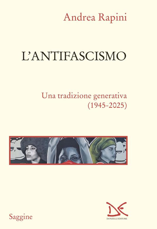 L'antifascismo. Una tradizione generativa (1945-2025) - Andrea Rapini - copertina