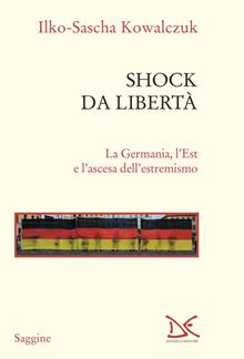 Lo shock della libertà. La Germania e l'ascesa delle destre