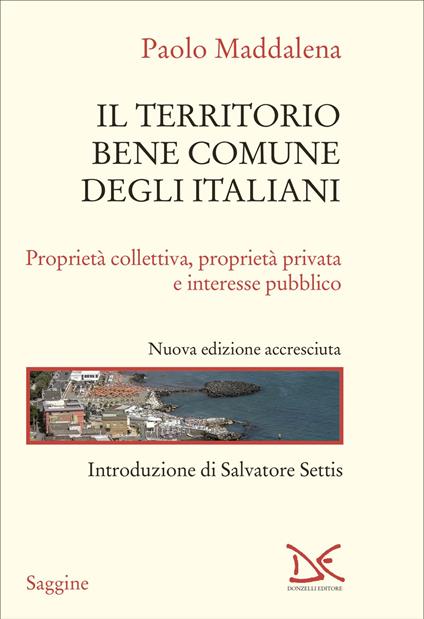 Il territorio bene comune degli italiani. Proprietà collettiva, proprietà privata e interesse pubblico. Nuova ediz. - Paolo Maddalena - copertina