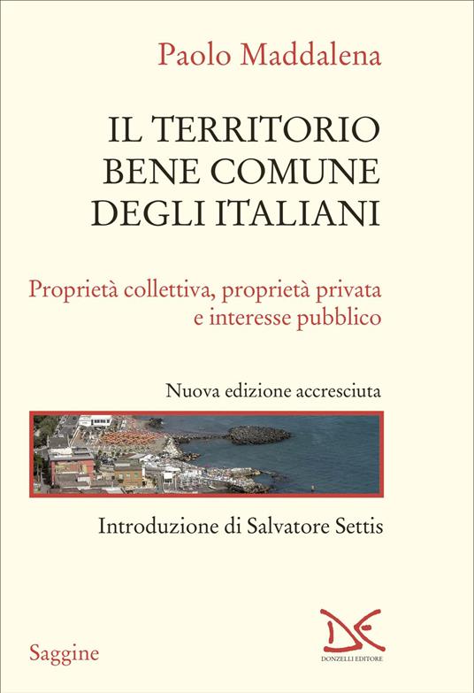 Il territorio bene comune degli italiani. Proprietà collettiva, proprietà privata e interesse pubblico. Nuova ediz. - Paolo Maddalena - copertina