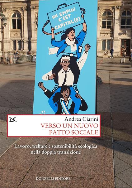 Verso un nuovo patto sociale. Lavoro, welfare e sostenibilità ecologica nella doppia transizione - Andrea Ciarini - copertina