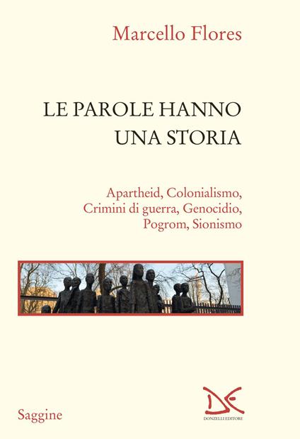 Le parole hanno una storia. Apartheid, colonialismo, crimini di guerra, genocidio, pogrom, sionismo - Marcello Flores - copertina