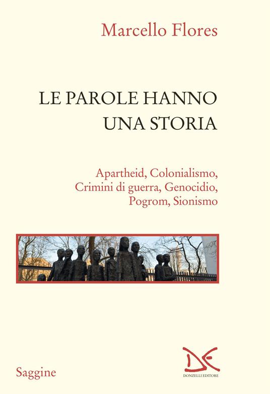 Le parole hanno una storia. Apartheid, colonialismo, crimini di guerra, genocidio, pogrom, sionismo - Marcello Flores - copertina