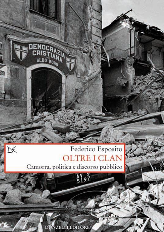 Oltre i clan. Camorra, politica e discorso pubblico - Federico Esposito - copertina