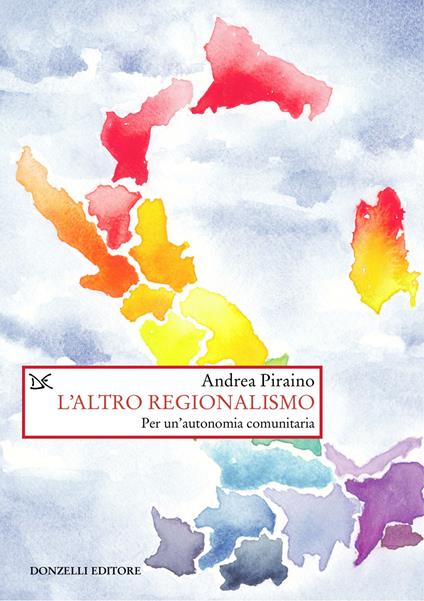L'altro regionalismo. Per un'autonomia comunitaria - Andrea Piraino - copertina
