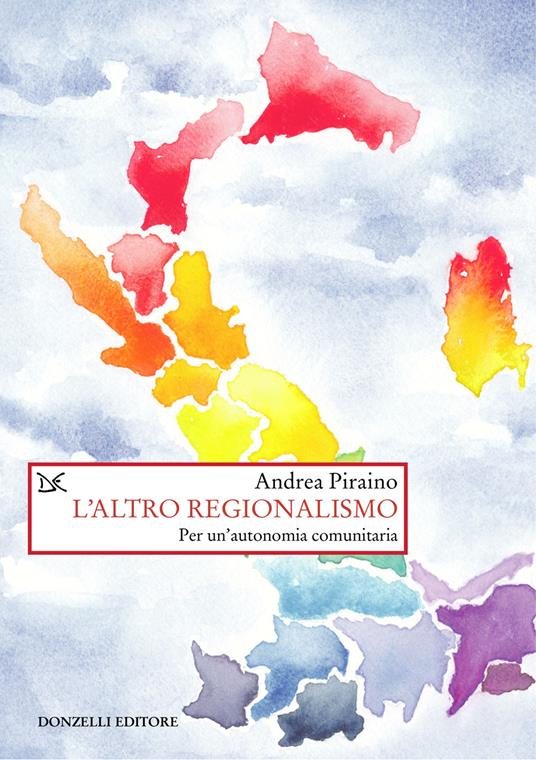 L'altro regionalismo. Per un'autonomia comunitaria - Andrea Piraino - copertina