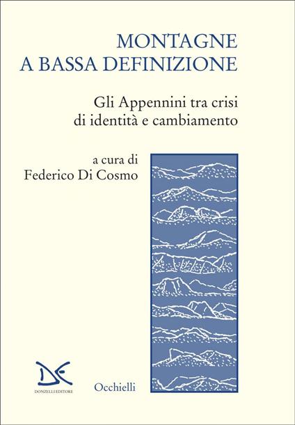 Montagne a bassa definizione. Gli Appennini tra crisi di identità e cambiamento - Federico Di Cosmo - ebook
