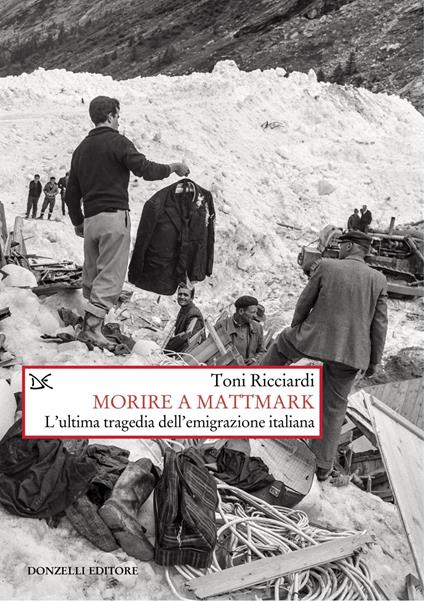 Morire a Mattmark. L'ultima tragedia dell'emigrazione italiana - Toni Ricciardi - ebook