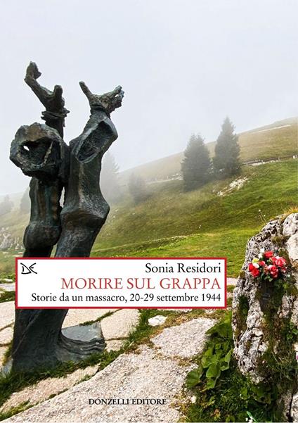 Morire sul Grappa. Storie da un massacro, 20-29 settembre 1944 - Sonia Residori - ebook