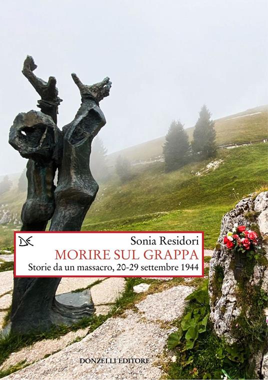 Morire sul Grappa. Storie da un massacro, 20-29 settembre 1944 - Sonia Residori - ebook