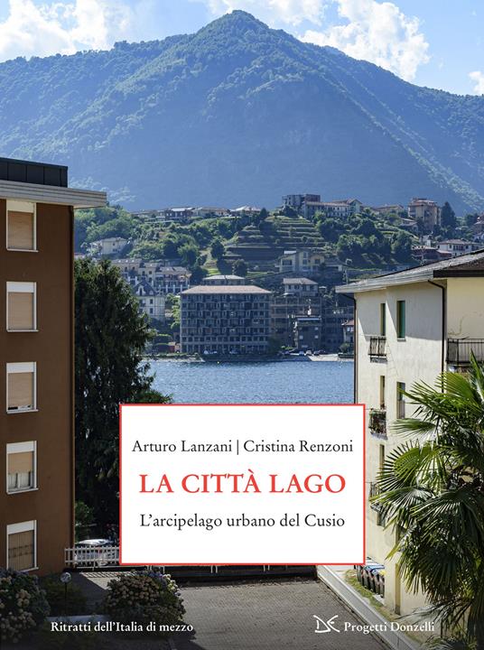 La città-lago. L'arcipelago urbano del Cusio - Arturo Lanzani,Cristina Renzoni - copertina