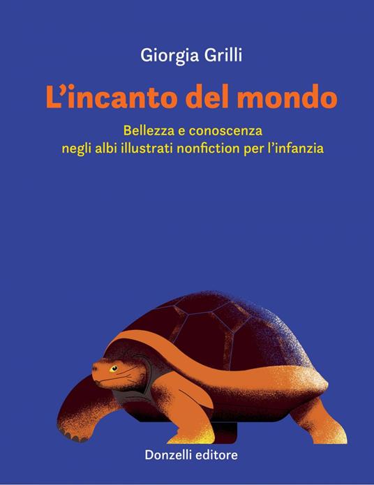 L' incanto del mondo. Bellezza e conoscenza negli albi illustrati nonfiction per l'infanzia - Giorgia Grilli - ebook