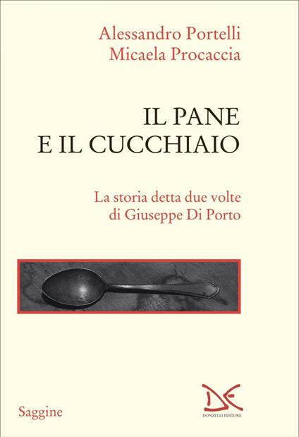 Il pane e il cucchiaio - Alessandro Portelli,Micaela Procaccia - ebook