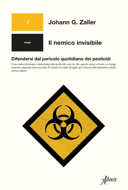 Il nemico invisibile. Difendersi dal pericolo quotidiano dei pesticidi - Johann G. Zaller - copertina