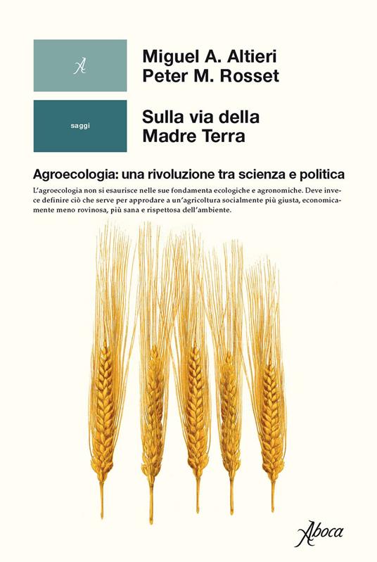 Sulla via della madre terra. Agroecologia: una rivoluzione tra scienza e politica - Miguel A. Altieri,Peter M. Rosset,Domenico Giusti - ebook