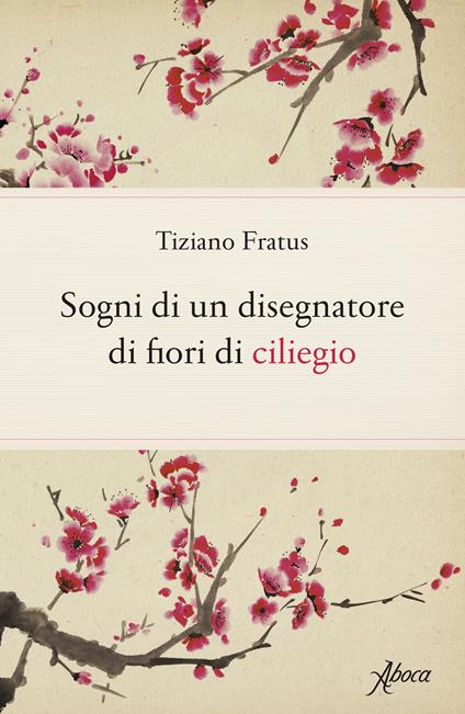 Sogni di un disegnatore di fiori di ciliegio - Tiziano Fratus - copertina