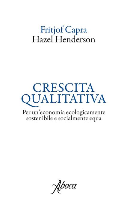 Crescita qualitativa. Per un'economia ecologicamente sostenibile e socialmente equa - Fritjof Capra,Hazel Henderson - ebook