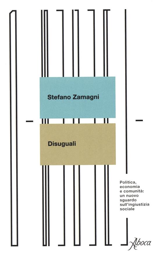 Disuguali. Politica, economia e comunità: un nuovo sguardo sull'ingiustizia sociale - Stefano Zamagni - copertina