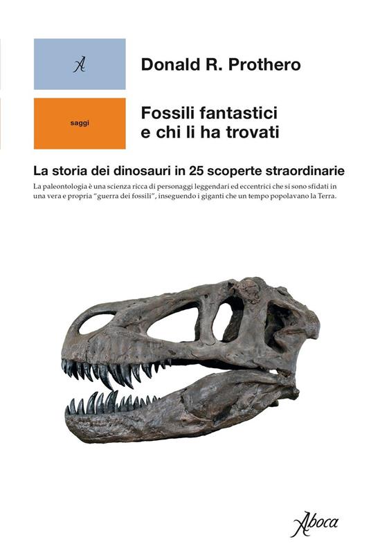 Fossili fantastici e chi li ha trovati. La storia dei dinosauri in 25 scoperte straordinarie - Donald R. Prothero,Giovanni Arganese - ebook