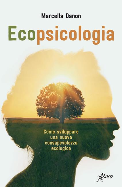 Ecopsicologia. Come sviluppare una nuova consapevolezza ecologica - Marcella Danon - ebook
