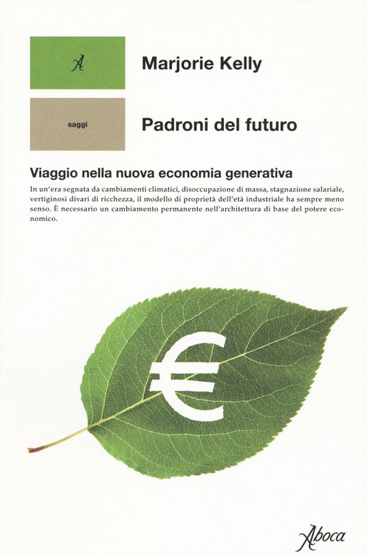 Padroni del futuro. Viaggio nella nuova economia generativa - Marjorie Kelly - copertina