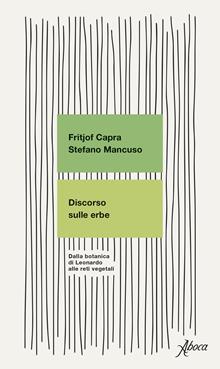 Discorso sulle erbe. Dalla botanica di Leonardo alle reti vegetali. Nuova ediz.