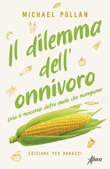 Il dilemma dell'onnivoro. Cosa si nasconde dietro quello che mangiamo