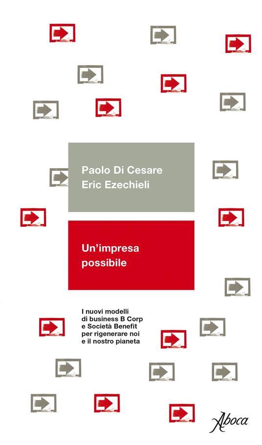 Un' impresa possibile. I nuovi modelli di business B Corp e Società Benefit per rigenerare noi e il nostro pianeta - Paolo Di Cesare,Eric Ezechieli - ebook