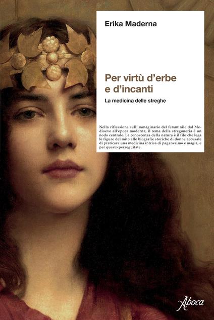 Per virtù d'erbe e d'incanti. La medicina delle streghe. Nuova ediz. - Erika Maderna - copertina