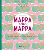 Mappa dopo mappa. Animali, piante, cibi, case e feste del mondo. Ediz. a colori