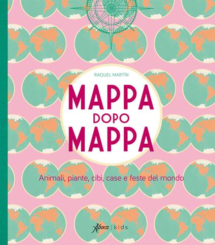 Mappa dopo mappa. Animali, piante, cibi, case e feste del mondo. Ediz. a colori - Raquel Martin - copertina