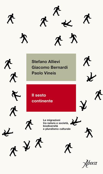 Il sesto continente. Le migrazioni tra natura e società, biodiversità e pluralismo culturale - Stefano Allievi,Giacomo Bernardi,Paolo Vineis - copertina