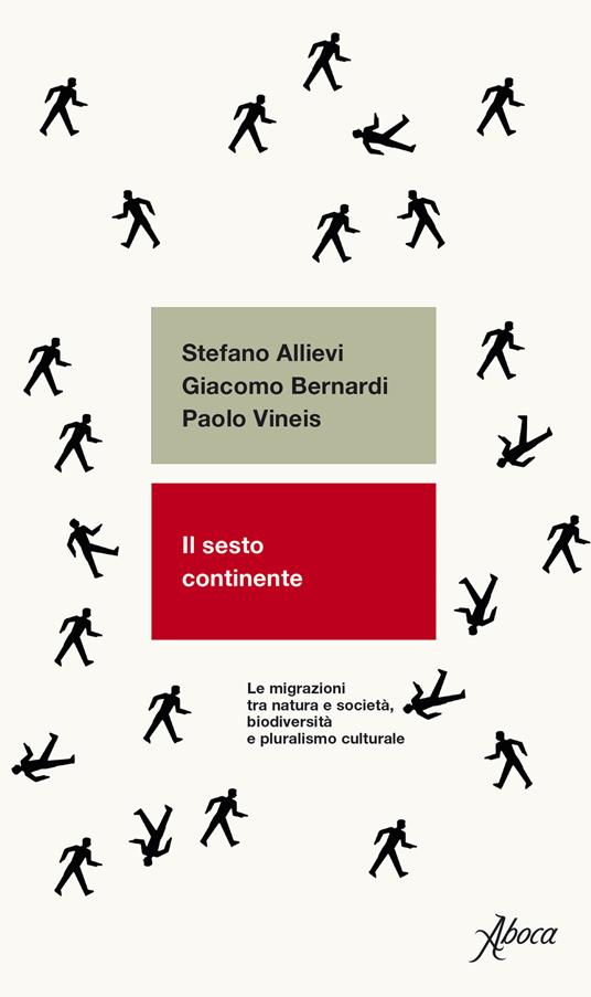 Il sesto continente. Le migrazioni tra natura e società, biodiversità e pluralismo culturale - Stefano Allievi,Giacomo Bernardi,Paolo Vineis - copertina