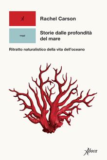 Storie dalle profondità del mare. Ritratto naturalistico della vita dell’oceano