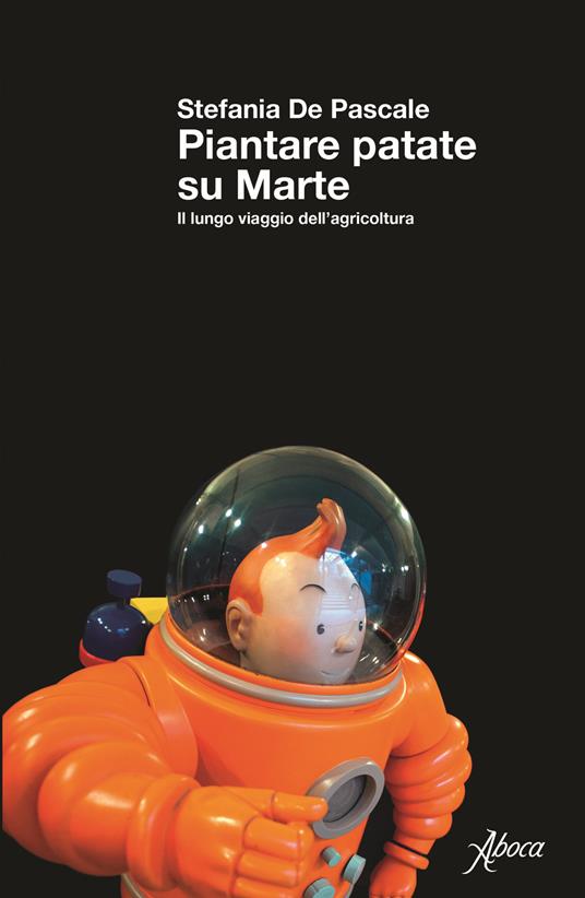 Piantare patate su Marte. Il lungo viaggio dell'agricoltura - Stefania De Pascale - copertina