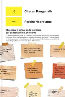 Perchè ricordiamo? Sbloccare il potere della memoria per conservare ciò che merita