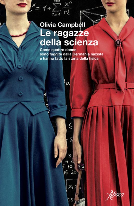 Le ragazze della scienza. Come quattro donne sono fuggite dalla Germania Nazista e hanno fatto la storia della fisica - Olivia Campbell - copertina