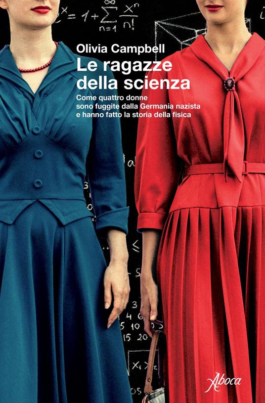 Le ragazze della scienza. Come quattro donne sono fuggite dalla Germania Nazista e hanno fatto la storia della fisica - Olivia Campbell,Simone Aglan-Buttazzi,Valeria Lucia Gili - ebook