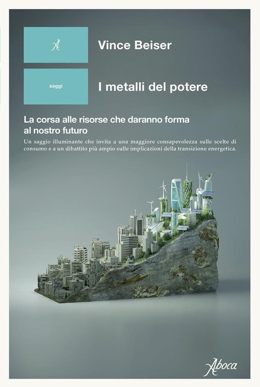 I metalli del potere. La corsa alle risorse che daranno forma al nostro futuro - Vince Beiser - copertina