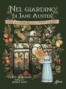 Libro Nel giardino di Jane Austen. Tour botanico dei suoi grandi classici Molly Williams