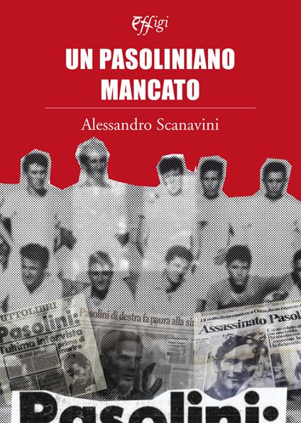 Un pasoliniano mancato - Alessandro Scanavini - copertina