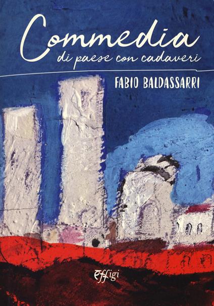 Commedia di paese con cadaveri - Fabio Baldassarri - copertina