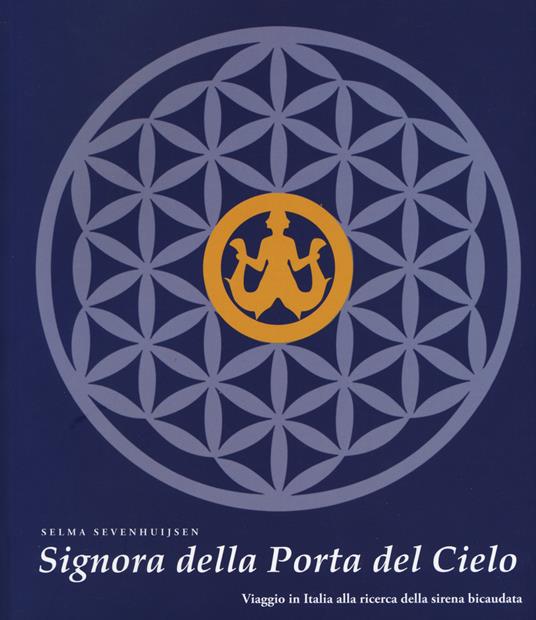 Signora della Porta del Cielo. Viaggio in Italia alla ricerca della sirena bicaudata - Selma Sevenhuijsen - copertina