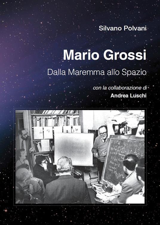 Mario Grossi. Dalla Maremma allo spazio - Silvano Polvani,Andrea Luschi - copertina