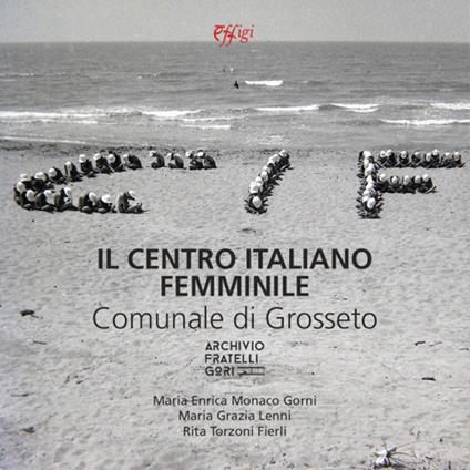 Il centro italiano femminile comunale di Grosseto - Maria Enrica Monaco Gorni - copertina